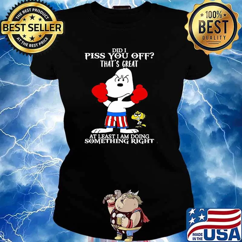 Did i piss you off thats great at least i am doing something right snoopy boxing Ladies tee
