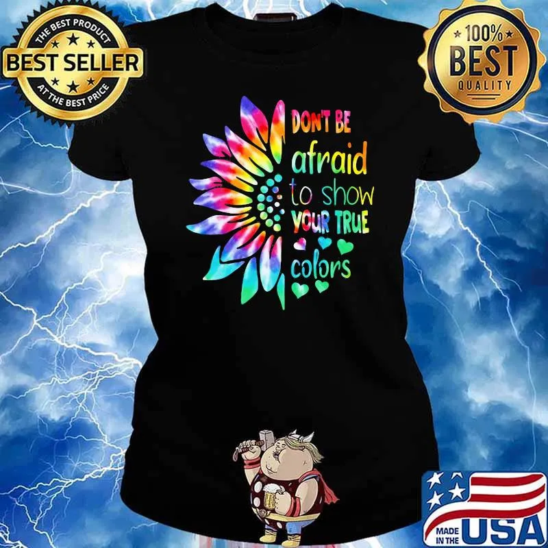 Don't Be Afraid To Show Your True Color Flower Watercolor Shirt Ladies tee