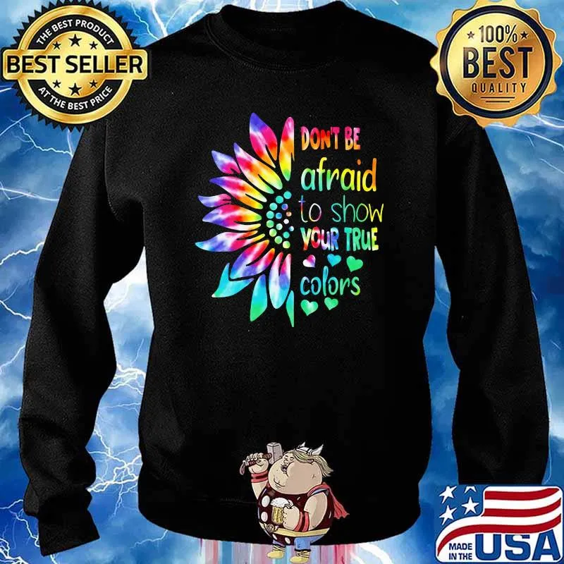Don't Be Afraid To Show Your True Color Flower Watercolor Shirt Sweater