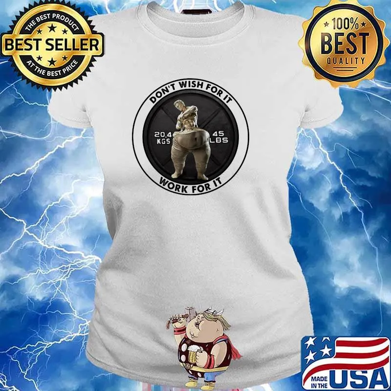 Don't Wish For It Work For IT 20.4 Kgs 45 LBS Shirt Ladies tee