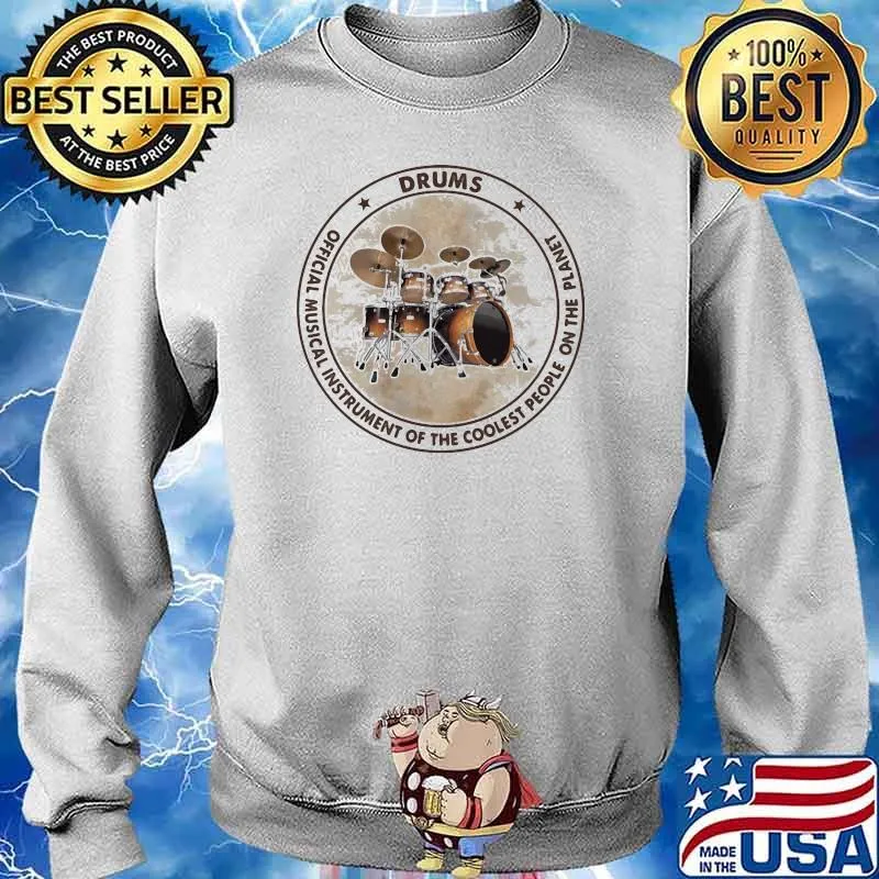Drums Official Musical Instrument Of the Coolest People On The Planet Shirt Sweater