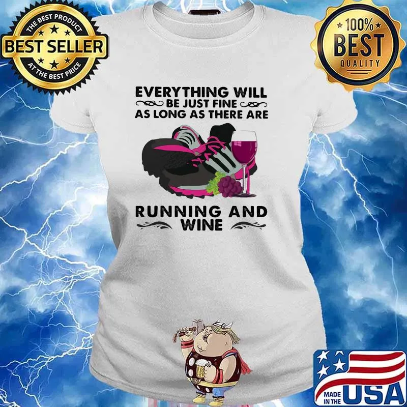 Everything Will Be Just Fine As Long As There Are Running And Wine Shirt Ladies tee