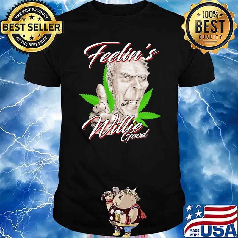 Feelin Willie Nelson good cannabis shirt