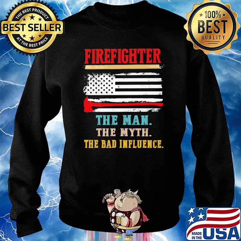 Firefighter The Man The Myth The Bad Influence American Flag Shirt Sweater