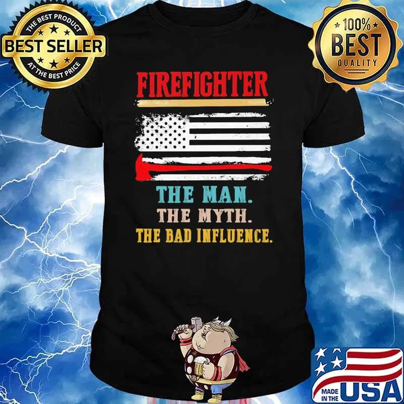 Firefighter The Man The Myth The Bad Influence American Flag Shirt