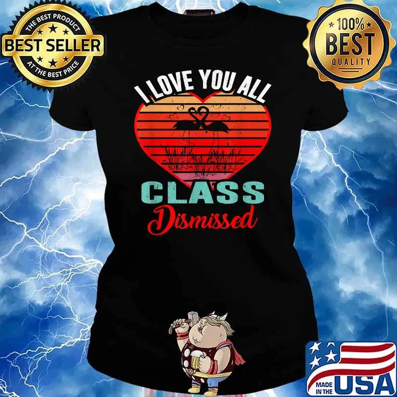 Flamingo Teacher Student I Love You All Class Dismissed Vintage Shirt Ladies tee