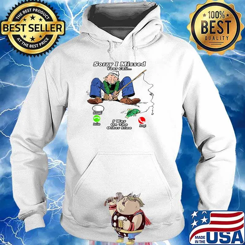 Funny Sorry I Missed Your Call Was On Other Line Men Fishing Shirt Hoodie