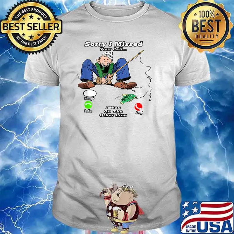 Funny Sorry I Missed Your Call Was On Other Line Men Fishing Shirt