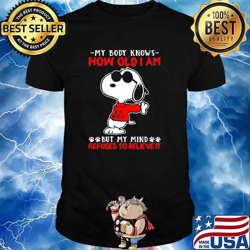 My body knows how old i am but my mind refuses to believe it snoopy shirt