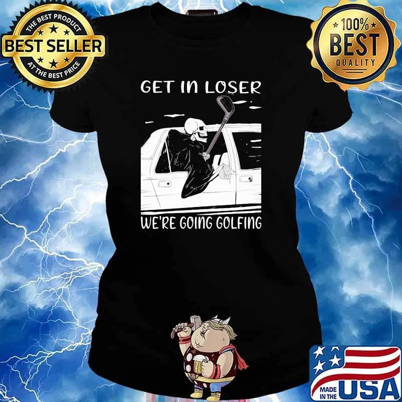 Get In Loser We're Going Golfing Skull Shirt Ladies tee
