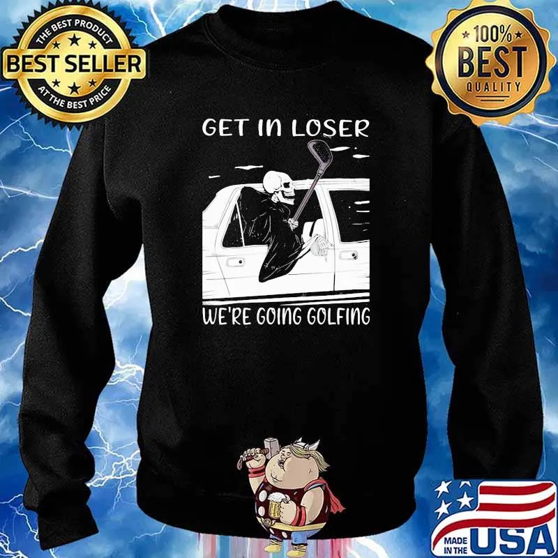 Get In Loser We're Going Golfing Skull Shirt Sweater