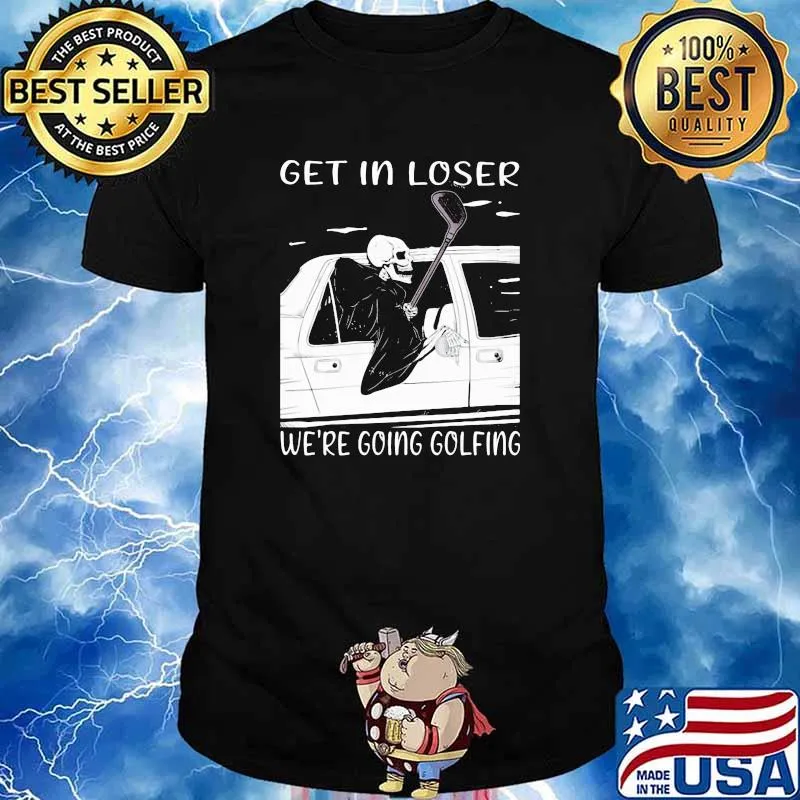 Get In Loser We're Going Golfing Skull Shirt