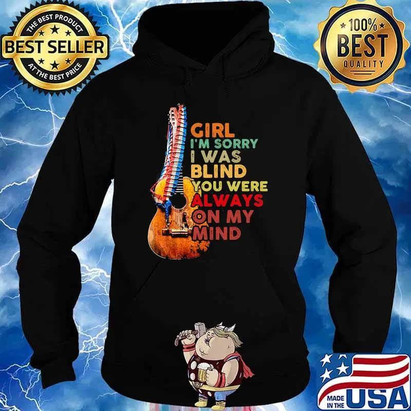 Girl I'm Sorry I Was Blind You Were Always On My Mind Guitar America Shirt Hoodie
