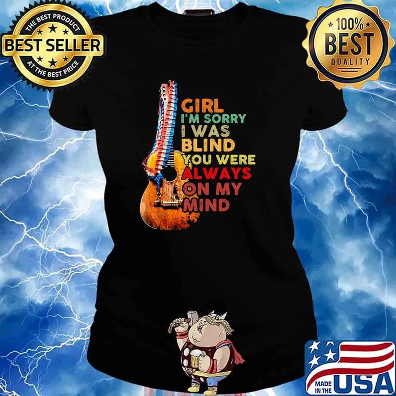 Girl I'm Sorry I Was Blind You Were Always On My Mind Guitar America Shirt Ladies tee
