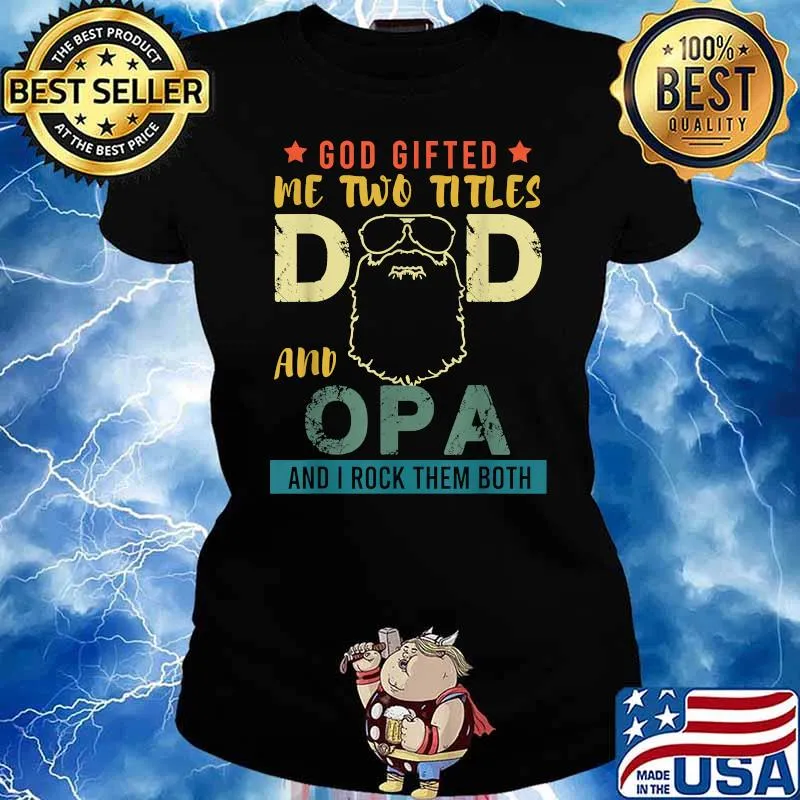God Gifted Me Two Titles Dad And Opa And I Rock Them Both Shirt Ladies tee