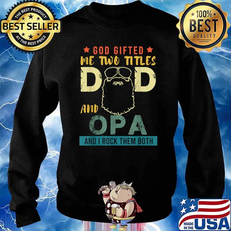 God Gifted Me Two Titles Dad And Opa And I Rock Them Both Shirt Sweater