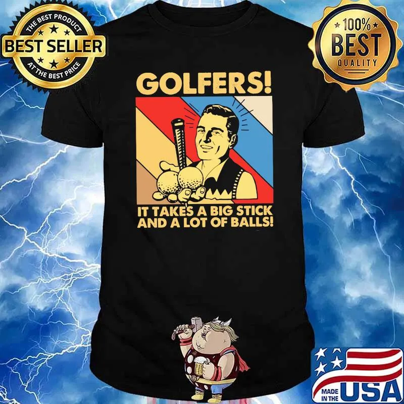 Golfers It Takes A Big Stick And A Lot Of Balls Vintage shirt