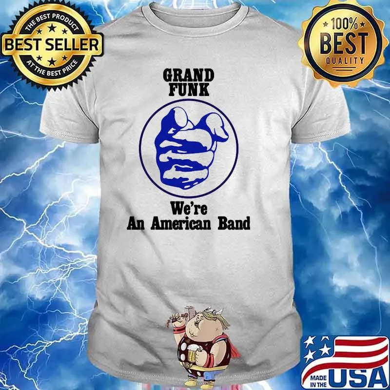 Grand funk we're an american band shirt