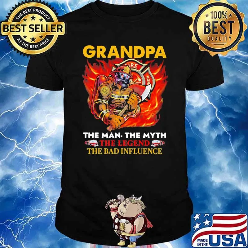 Grandpa The Man The Myth The Legend The Bad Influence Firefighter Shirt