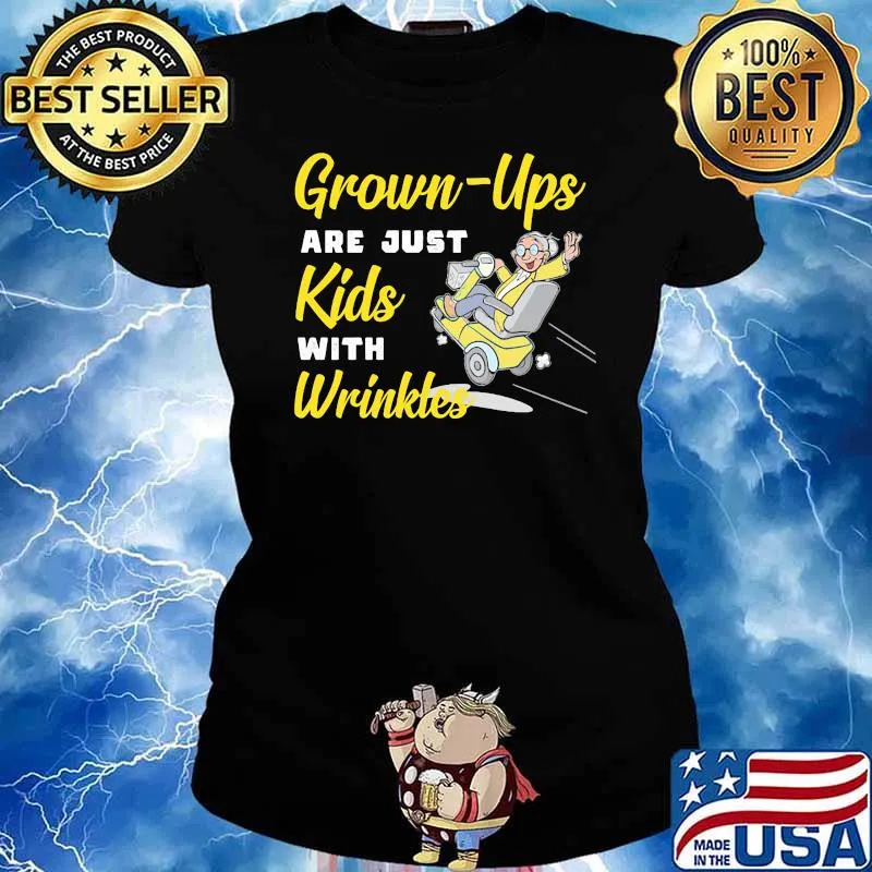 Grown Ups Are Just Kids With Wrinkles Shirt Ladies tee