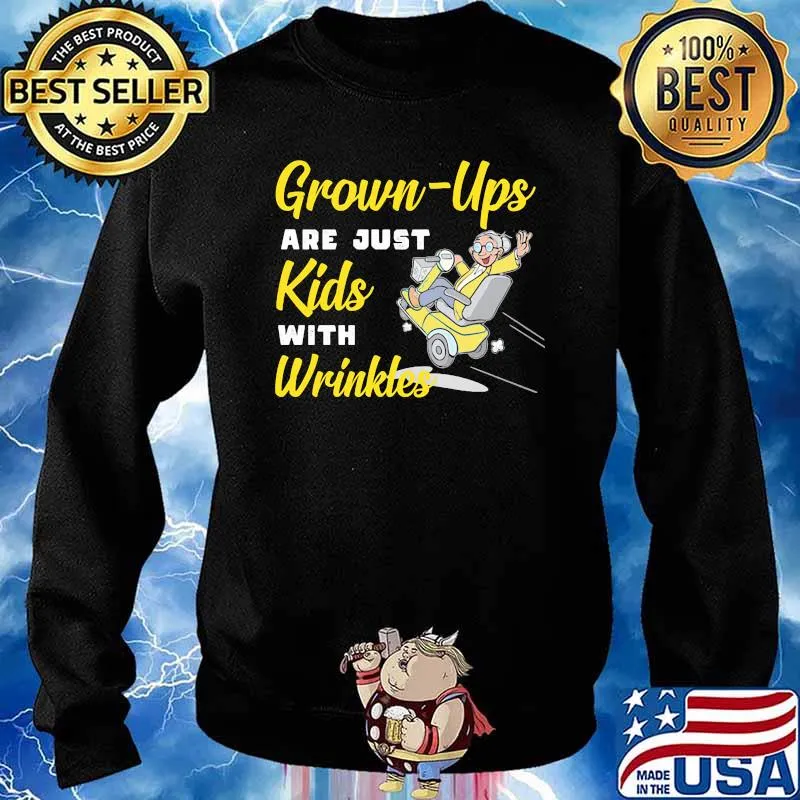 Grown Ups Are Just Kids With Wrinkles Shirt Sweater