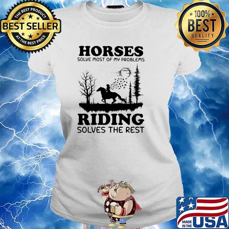Horses solve most of my problems riding Solves The Rest Shirt Ladies tee