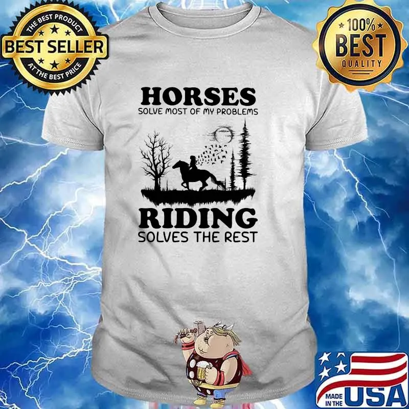 Horses solve most of my problems riding Solves The Rest Shirt