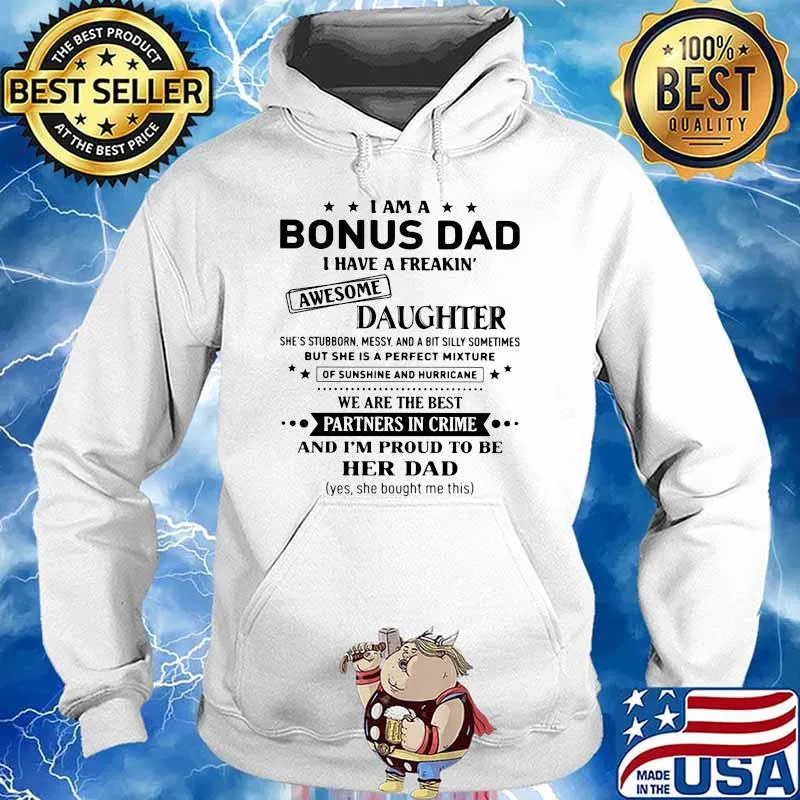 I AM A Bonus Dad I Have A Freakin Awesome Daughter Shirt Hoodie
