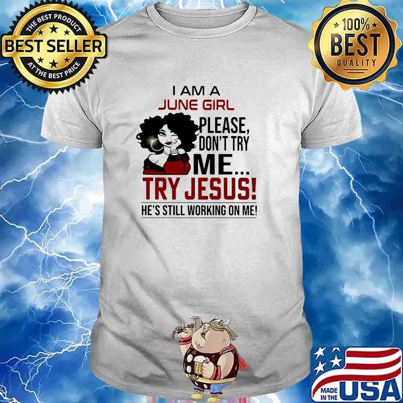 I Am A June Girl Please Don't Try Me Try Jesus He's Still Working on Me Shirt