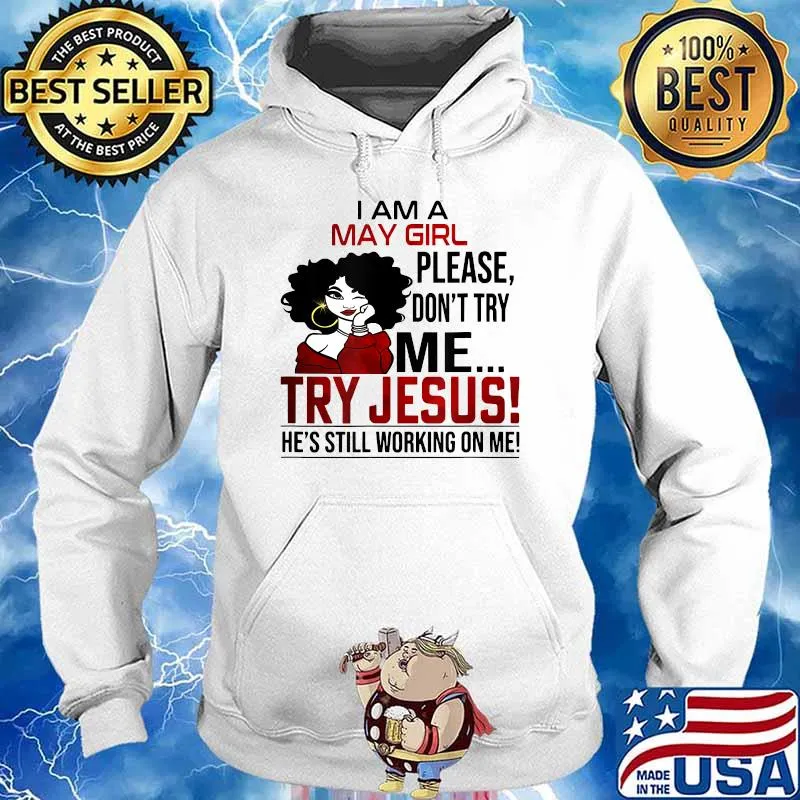 I Am A May Girl Please Don't Try Me Try Jesus Shirt Hoodie