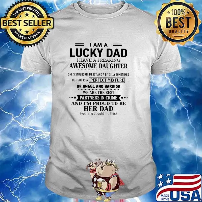 I Am Lucky Dad I Have A Freaking Awesome Daughter And I'm Proud To Her Dad Shirt