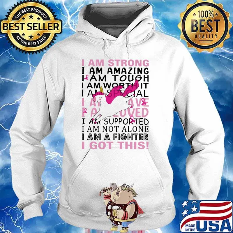 I Am Strong I Am Amazing I Am Tough I Am Worth It I Am Special I Am a Fighter I Got This Unicorn Shirt Hoodie