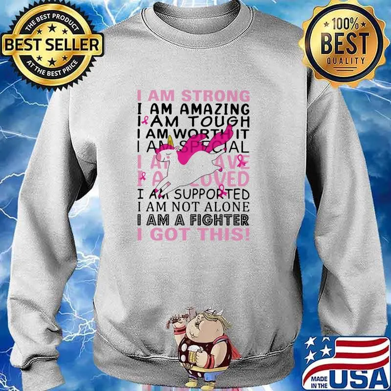 I Am Strong I Am Amazing I Am Tough I Am Worth It I Am Special I Am a Fighter I Got This Unicorn Shirt Sweater