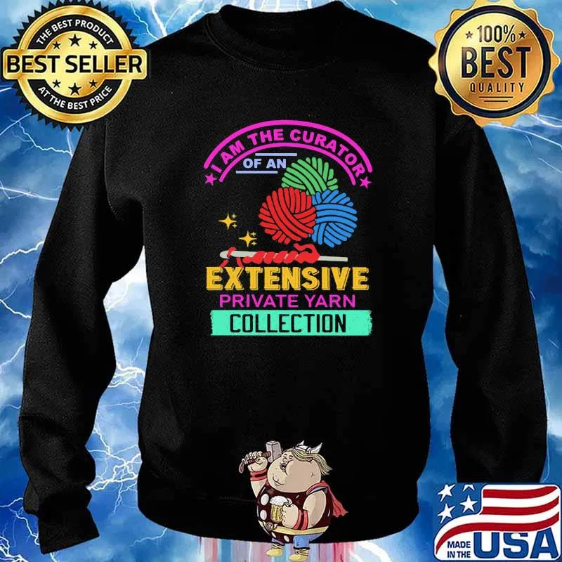 I Am The Curator Of An Extensive Private Yarn Collection Shirt Sweater