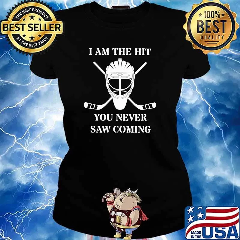 I Am The Hit You Never Saw Coming Hockey Shirt Ladies tee