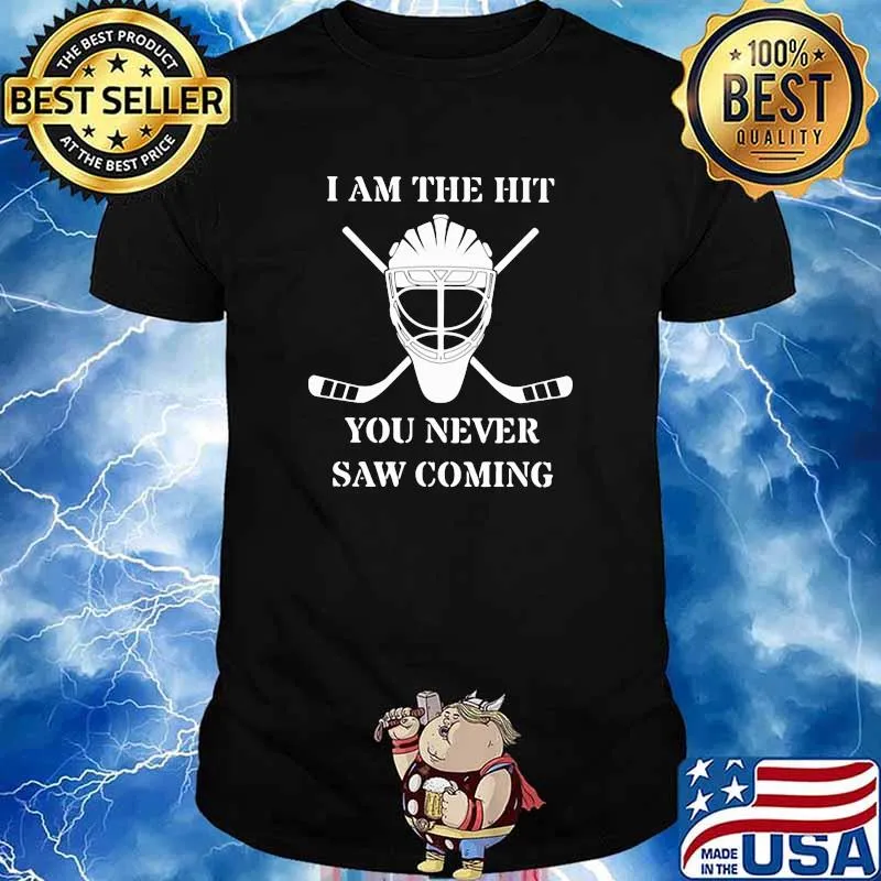 I Am The Hit You Never Saw Coming Hockey Shirt