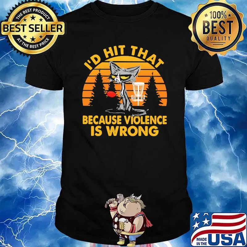 I'd Hit That Because Violence IS wrong Cat Dish Golf Vintage Shirt