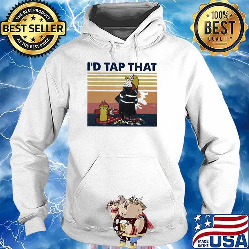 I'd Tap That Firefighter Vintage Shirt Hoodie