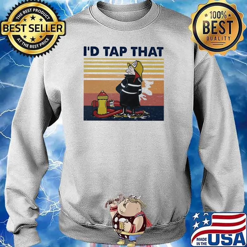 I'd Tap That Firefighter Vintage Shirt Sweater