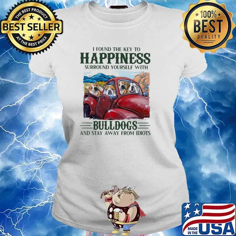 I Found The Key To Happiness Surround Yourself With Bulldogs And Stay Away From Idiots Shirt Ladies tee