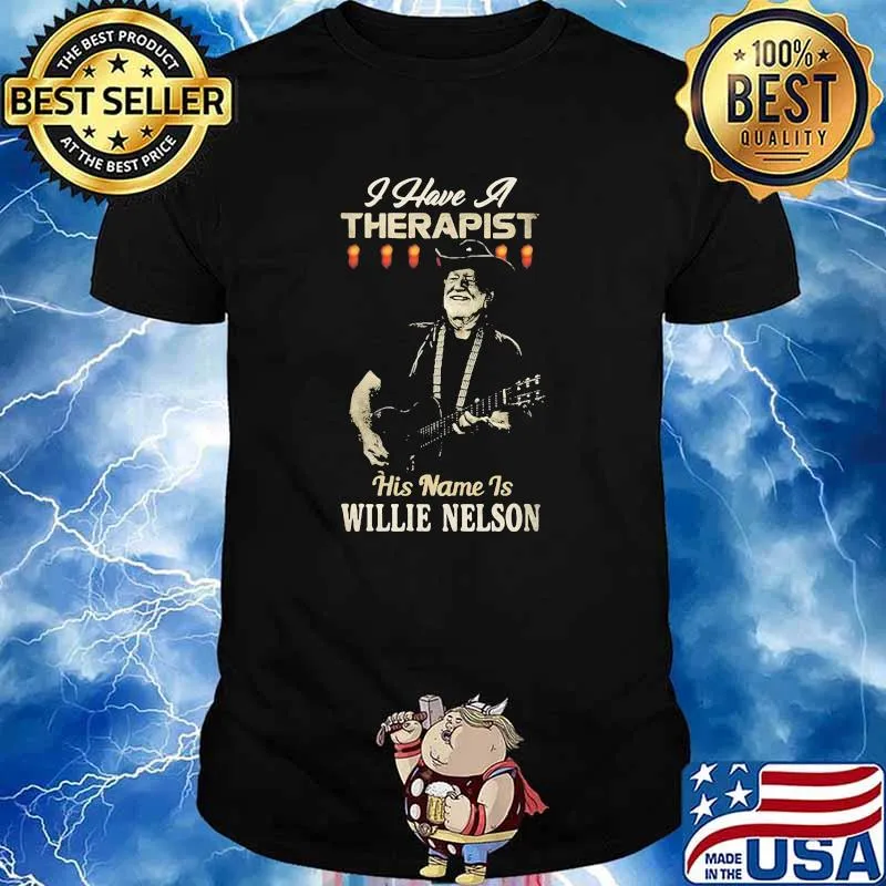 I Have A Therapist His Name Is Willie Nelson Shirt