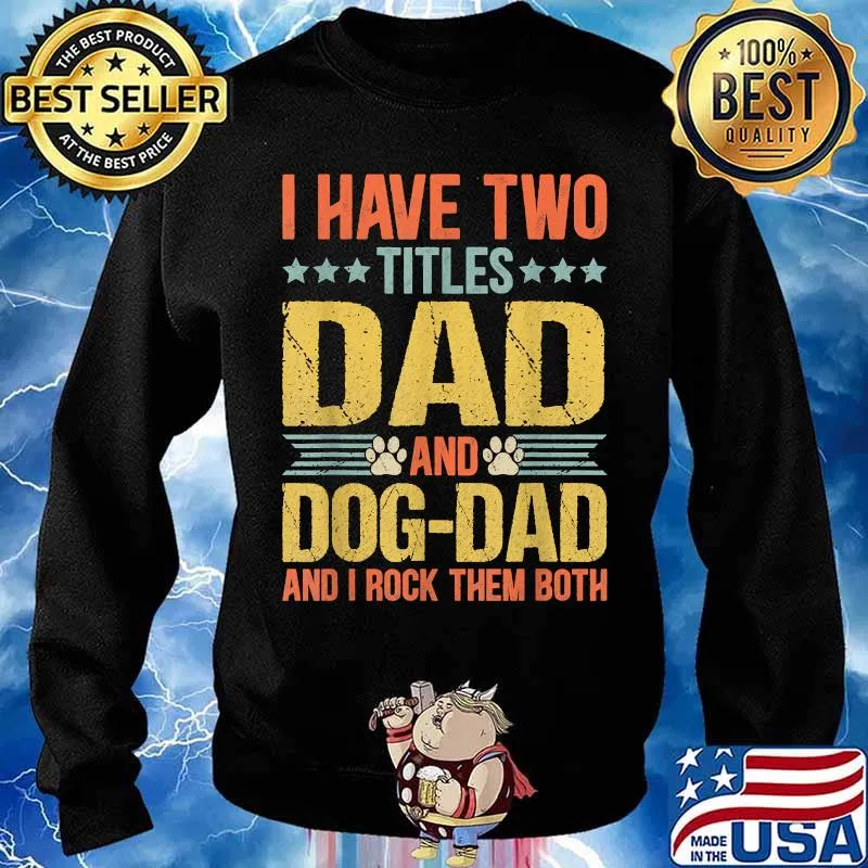 I have two titles dad and dog dad and i rock them both Funny Puppy Father Quote Fathers Day Shirt Sweater