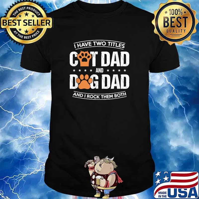 I Have Two Titles Dog Dad And Cat Dad And I Rock Them Both Shirt