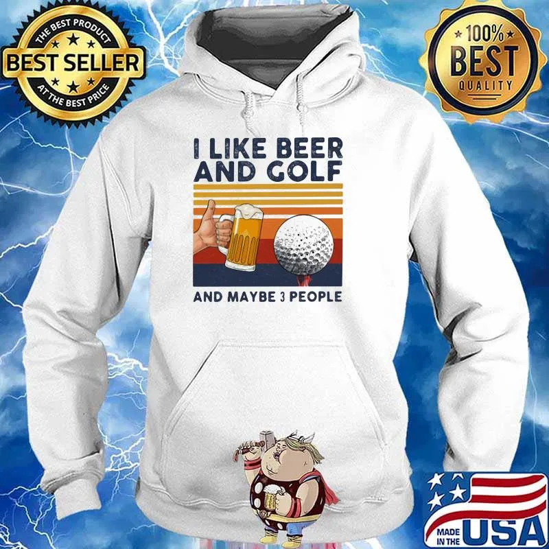 I Like Beer And Golf And Maybe 3 People Vintage Shirt Hoodie