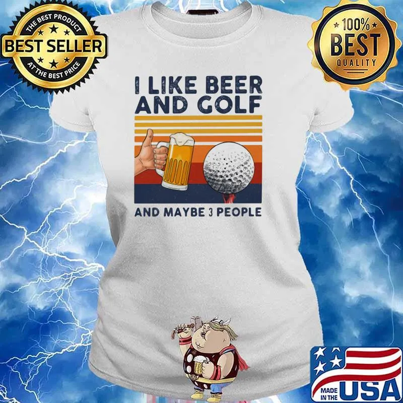 I Like Beer And Golf And Maybe 3 People Vintage Shirt Ladies tee