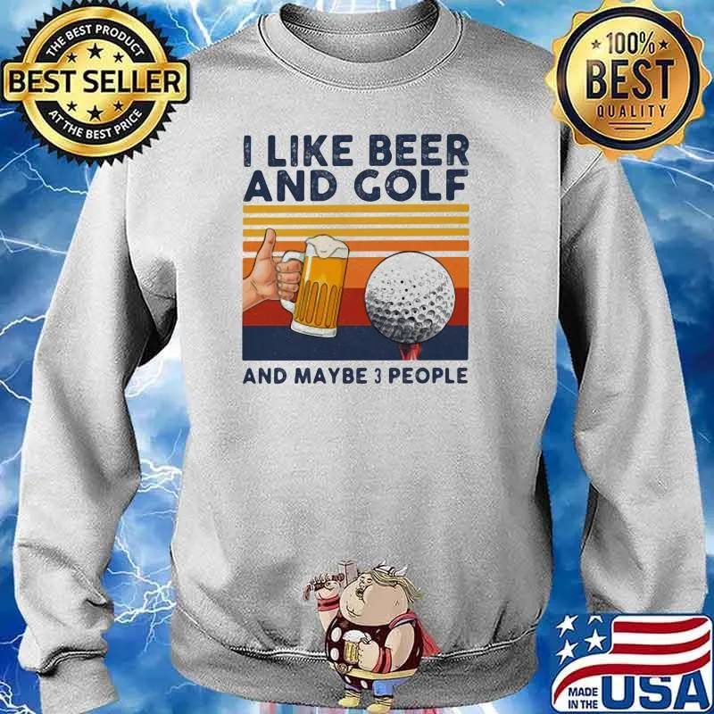 I Like Beer And Golf And Maybe 3 People Vintage Shirt Sweater