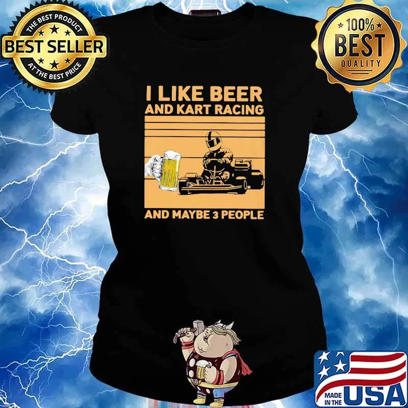 I Like Beer And Kart Racing And Maybe 3 People Vintage Shirt Ladies tee