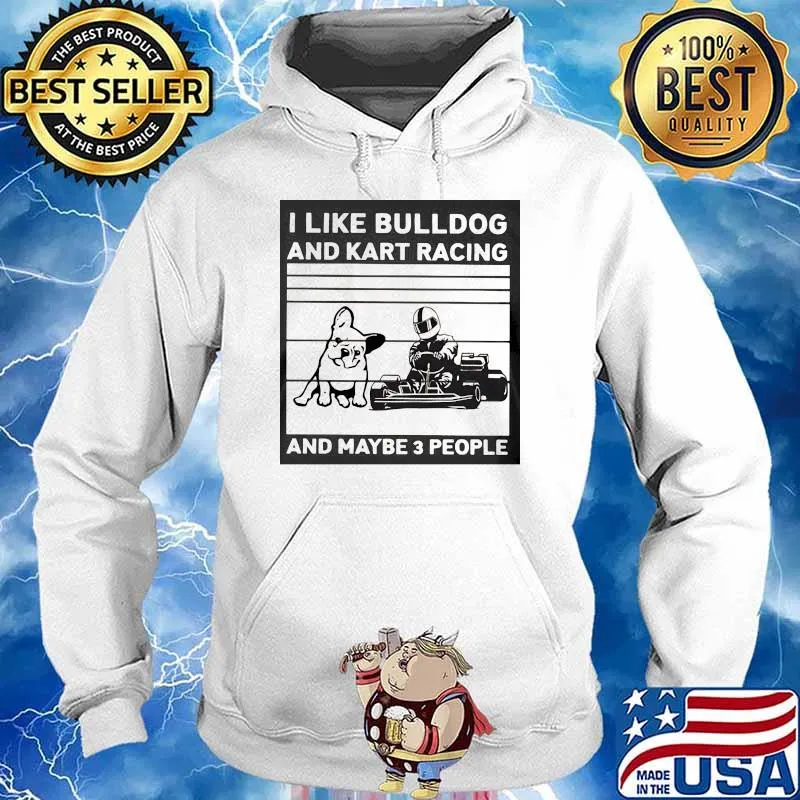 I Like BullDog And Kart Racing And Maybe 3 People Vintage Shirt Hoodie