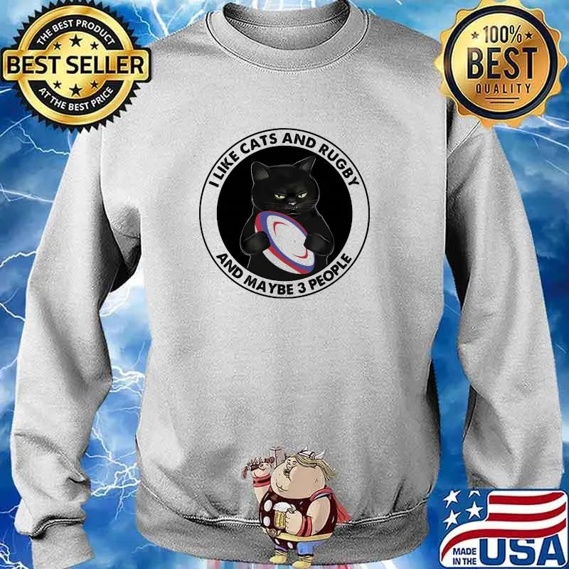I Like Cats And Rugby And Maybe 3 People Shirt Sweater