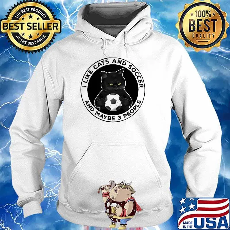 I Like Cats And Soccer And Maybe 3 People Shirt Hoodie